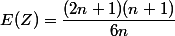 E(Z) = \dfrac{(2n+1)(n+1)}{6n}